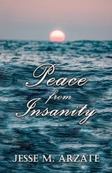 Peace from Insanity -  Jesse M. Arzate