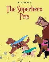 Superhero Pets -  A.J. Blake