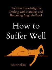 How to Suffer Well - Peter Hollins