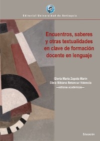 Encuentros, saberes y otras textualidades en clave de formación docente en lenguaje - Gloria María Zapata Marín, Diela Bibiana Betancur Valencia