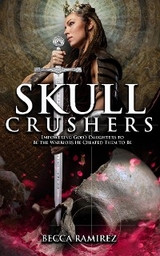 Skull Crushers: Empowering God's Daughters To Be The Warriors He Created Them To Be: Empowering God's Daughters To Be The Warriors He Created Them To Be -  Becca Ramirez
