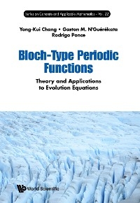 Bloch-type Periodic Functions: Theory And Applications To Evolution Equations -  N'guerekata Gaston Mandata N'guerekata,  Ponce Rodrigo Ponce,  Chang Yong-kui Chang