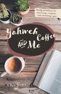 Yahweh Coffee and Me -  Iris Yeager