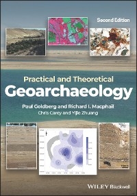 Practical and Theoretical Geoarchaeology -  Chris Carey,  Paul Goldberg,  Richard I. Macphail,  Yijie Zhuang