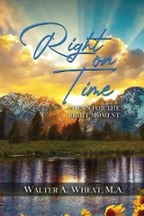 Right On time, Poems for the Right Moment -  M.A. Walter A. Wheat