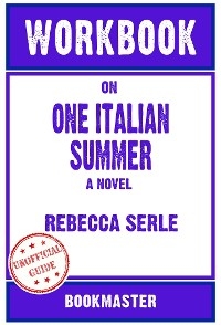 Workbook on One Italian Summer: A Novel by Rebecca Serle | Discussions Made Easy - BookMaster BookMaster