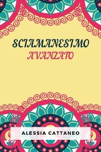 Sciamanesimo Avanzato - Alessia Cattaneo