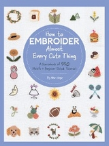 How to Embroider Almost Every Cute Thing : A Sourcebook of 550 Motifs + Beginner Stitch Tutorials -  Nihon Vogue