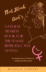 That Black Girl's Natural Remedy Book For The Female Reproductive System -  Michele Stepney