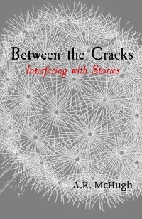 Between the Cracks -  Anna R McHugh