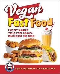 Vegan Fast Food : Copycat Burgers, Tacos, Fried Chicken, Pizza, Milkshakes, and More! -  Brian Watson