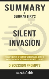 Summary of Silent Invasion: The Untold Story of the Trump Administration, Covid-19, and Preventing the Next Pandemic Before It's Too Late by Deborah Birx : Discussion Prompts - Sarah Fields