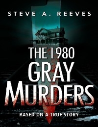 1980 Gray Murders -  Steve A. Reeves