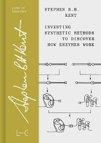 Inventing Synthetic Methods to Discover How Enzymes Work - Stephen B. H. Kent