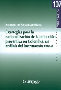 Estrategias para la racionalización de la detención preventiva en Colombia: Un análisis del instrumento PRISMA - Valentina Sol Salazar Del Rivera