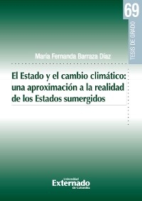 El Estado y el cambio climático : una aproximación a la realidad de los Estados sumergidos - María Fernanda Baraza Díaz