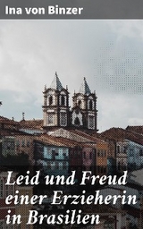 Leid und Freud einer Erzieherin in Brasilien - Ina von Binzer