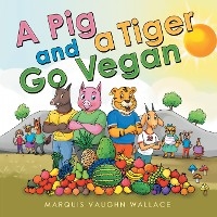 Pig and a Tiger Go Vegan -  Marquis Vaughn Wallace