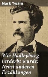 Wie Hadleyburg verderbt wurde: Nebst anderen Erzählungen - Mark Twain