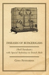 Diseases of Budgerigars (Shell Parrakeets) with Special Reference to French Molt - Cessa Feyerabend