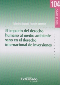 El Impacto Del Derecho Humano Al Medio Ambiente Sano En El Derecho Internacional De Inversiones - Martha Isabel Robles Ustariz