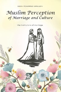 Muslim Perception of Marriage and Culture : The Institutions of Marriage -  Sheikh Mohammad Kamaludin