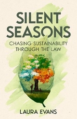 Silent Seasons : Chasing Sustainability through the Law -  Laura Evans