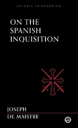 On the Spanish Inquisition - Imperium Press (Studies in Reaction) -  Joseph de Maistre