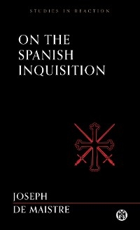 On the Spanish Inquisition - Imperium Press (Studies in Reaction) -  Joseph de Maistre