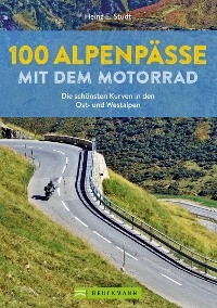 100 Alpenpässe mit dem Motorrad - Heinz E. Studt