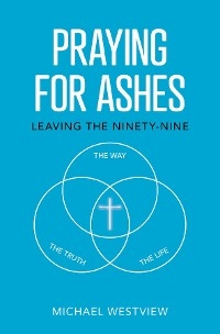 Praying for Ashes -  Michael Westview