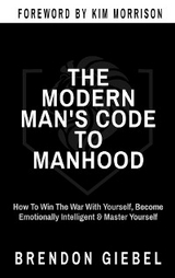 THE MODERN MAN'S CODE TO MANHOOD -  Brendon Giebel