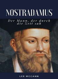 Nostradamus - Der Mann, der durch die Zeit sah (übersetzt) - Lee McCann