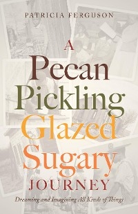Pecan Pickling Glazed Sugary Journey -  Patricia Ferguson