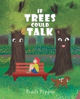 If Trees Could Talk - Trudi Pippin