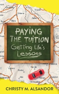 Paying the Tuition Getting Life's Lessons - Christy M. Alsandor