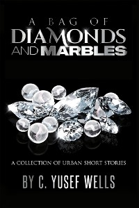 BAG OF DIAMONDS AND MARBLES -  C. Yusef Wells