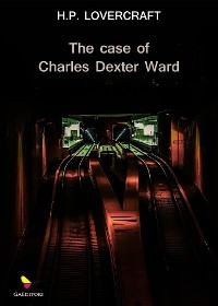 The Case of Charles Dexter Ward - Lovecraft H. P.