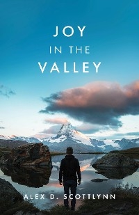 Joy in the Valley -  Alex D. Scottlynn