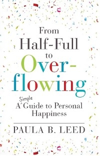 From Half-Full to Overflowing -  Paula B. Leed