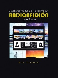 UNA BREVE INTRODUCCIÓN AL HOBBY DE LA  RADIOAFICIÓN CON IMÁGENE - Rob Norman