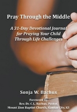 Pray Through the Middle -  Sonja W Bachus