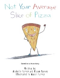 Not Your Average Slice of Pizza - Michelle Harvey, Mason Harvey