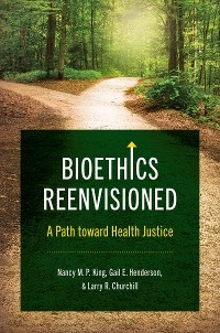 Bioethics Reenvisioned -  Larry R. Churchill,  Gail E. Henderson,  Nancy M. P. King