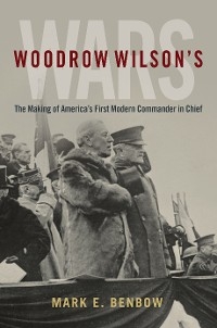 Woodrow Wilson's Wars -  Mark Benbow