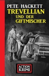 Trevellian und der Giftmischer: Action Krimi - Pete Hackett