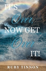 It's Over, Now Get Over It! -  Ruby Tinnon
