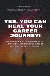 Yes, You Can Heal Your Career Journey! -  Lori A. Jazvac
