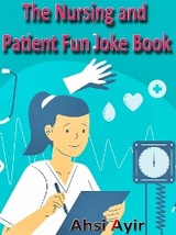 The Nursing and Patient Fun Joke Book - Ahsi Ayir