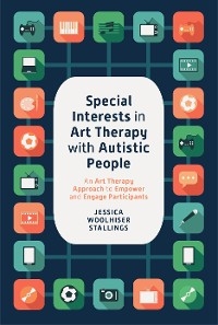 Special Interests in Art Therapy with Autistic People - Jessica Woolhiser Stallings